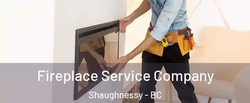 Fireplace Service Company Shaughnessy - BC