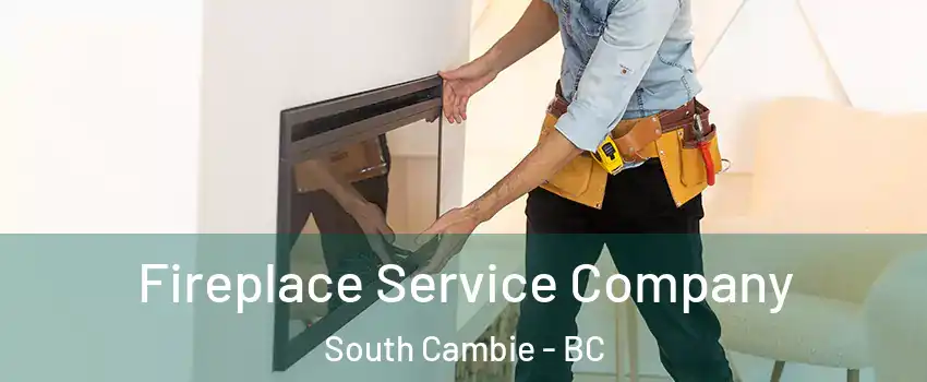 Fireplace Service Company South Cambie - BC