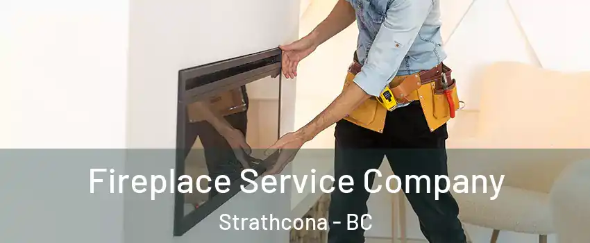 Fireplace Service Company Strathcona - BC