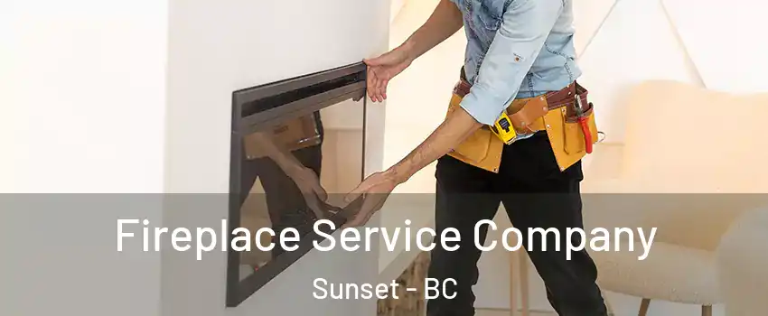Fireplace Service Company Sunset - BC