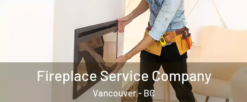  Fireplace Service Company Vancouver - BC