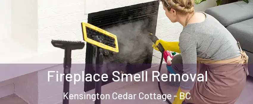  Fireplace Smell Removal Kensington Cedar Cottage - BC