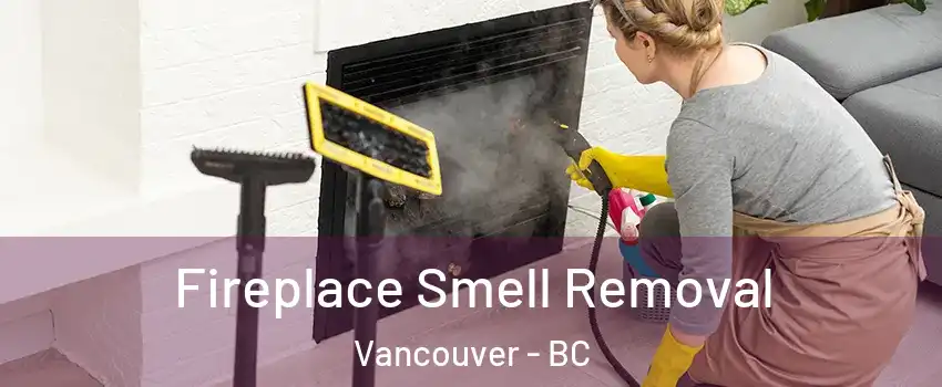  Fireplace Smell Removal Vancouver - BC