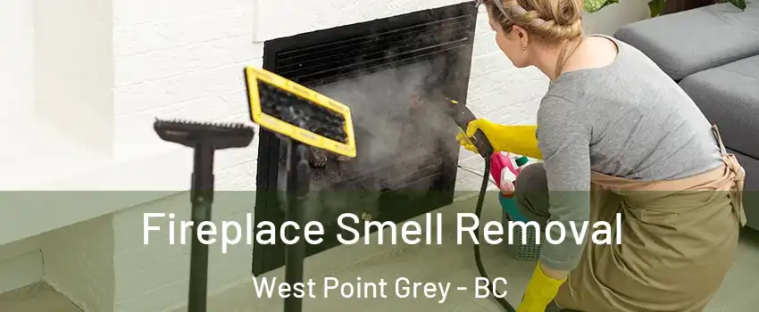  Fireplace Smell Removal West Point Grey - BC