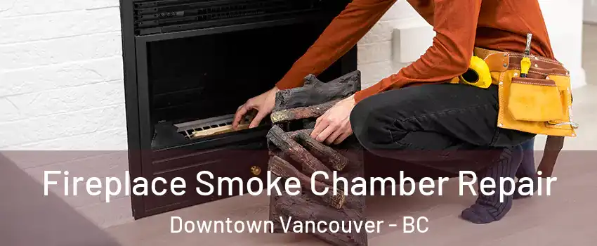  Fireplace Smoke Chamber Repair Downtown Vancouver - BC