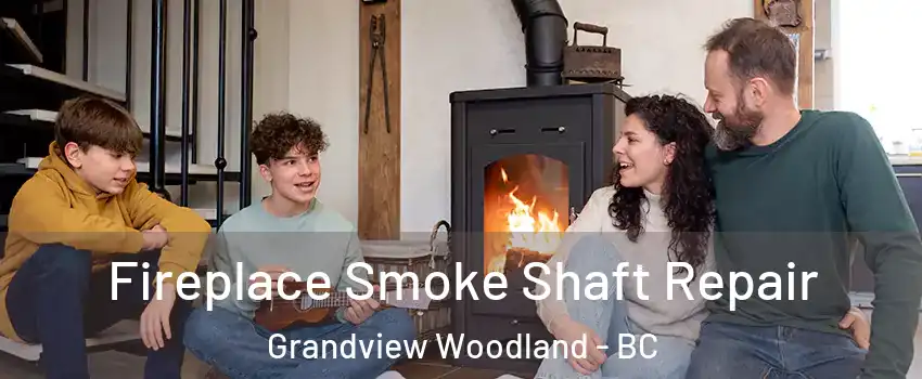  Fireplace Smoke Shaft Repair Grandview Woodland - BC