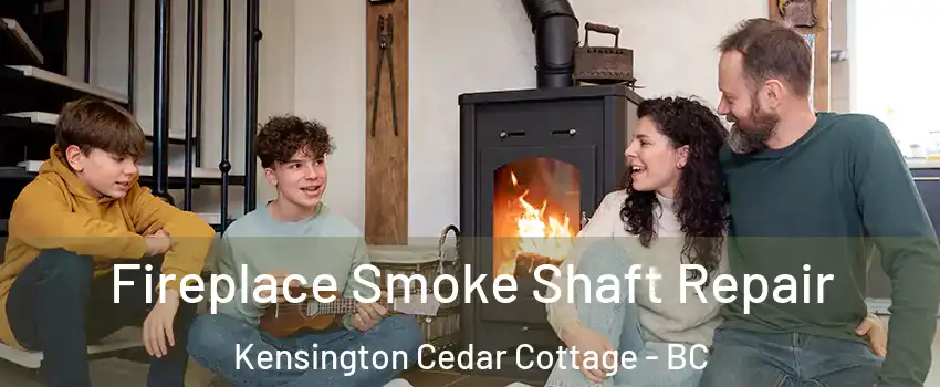  Fireplace Smoke Shaft Repair Kensington Cedar Cottage - BC
