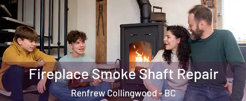 Fireplace Smoke Shaft Repair Renfrew Collingwood - BC