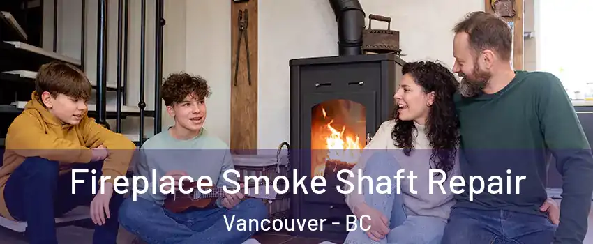  Fireplace Smoke Shaft Repair Vancouver - BC