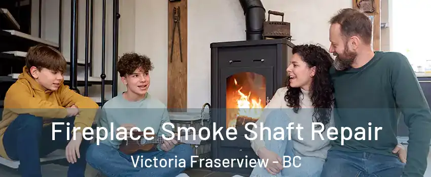 Fireplace Smoke Shaft Repair Victoria Fraserview - BC