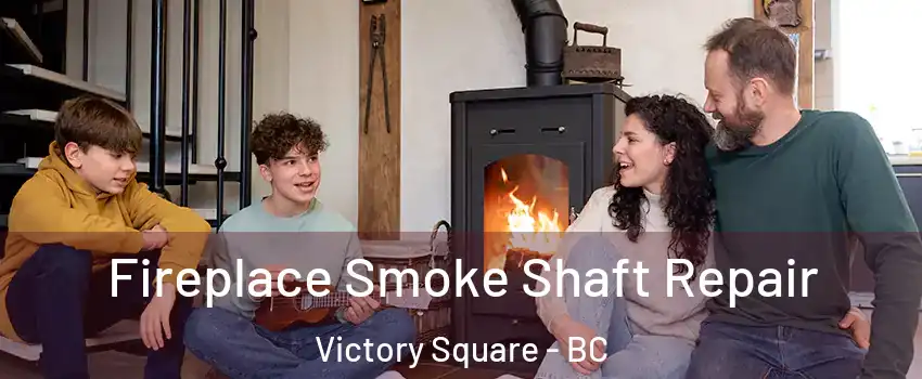  Fireplace Smoke Shaft Repair Victory Square - BC