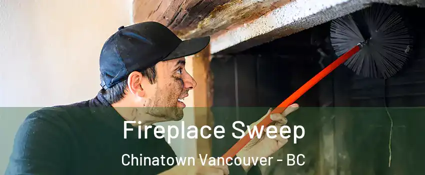 Fireplace Sweep Chinatown Vancouver - BC