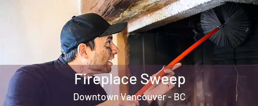  Fireplace Sweep Downtown Vancouver - BC