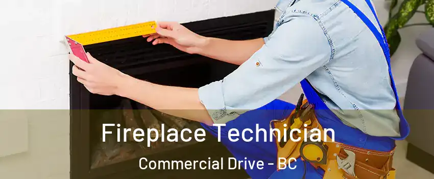 Fireplace Technician Commercial Drive - BC