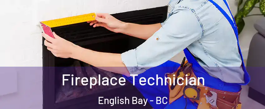Fireplace Technician English Bay - BC