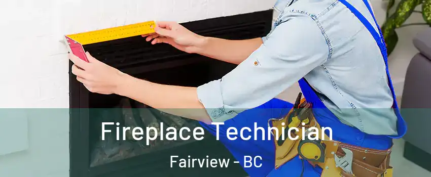 Fireplace Technician Fairview - BC