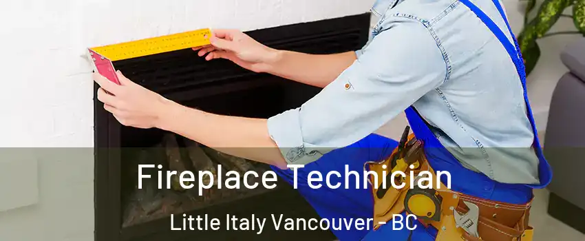 Fireplace Technician Little Italy Vancouver - BC