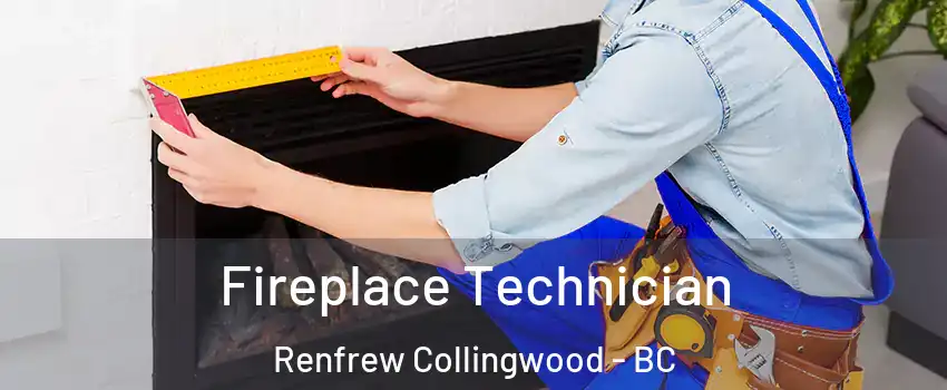 Fireplace Technician Renfrew Collingwood - BC