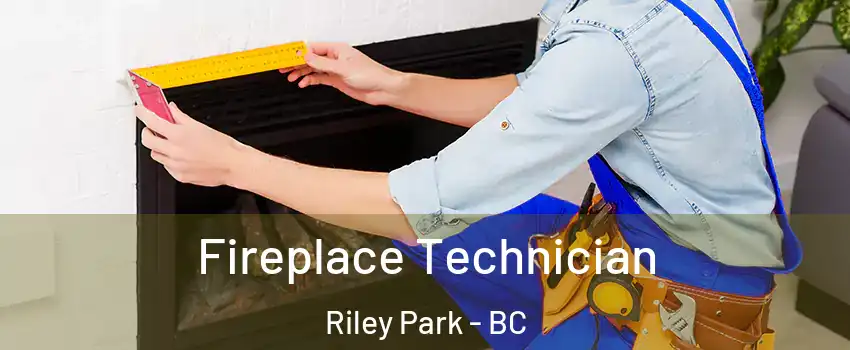 Fireplace Technician Riley Park - BC