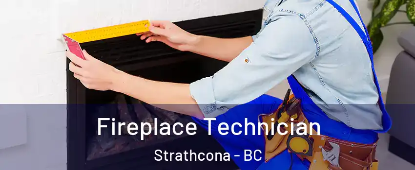 Fireplace Technician Strathcona - BC