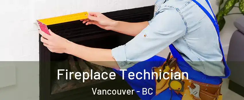 Fireplace Technician Vancouver - BC
