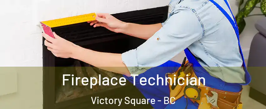 Fireplace Technician Victory Square - BC