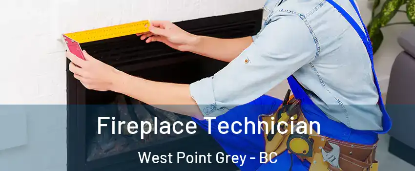 Fireplace Technician West Point Grey - BC