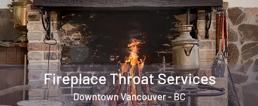  Fireplace Throat Services Downtown Vancouver - BC