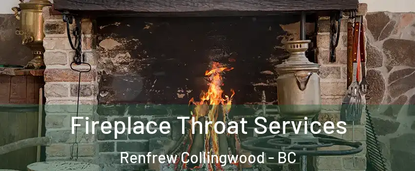  Fireplace Throat Services Renfrew Collingwood - BC