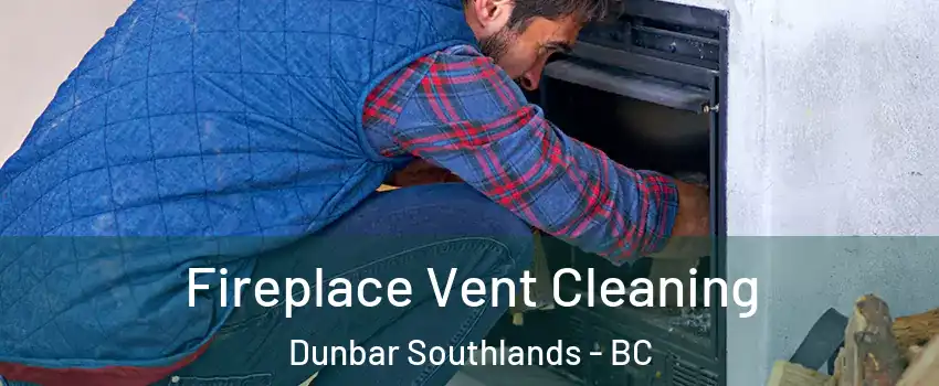  Fireplace Vent Cleaning Dunbar Southlands - BC
