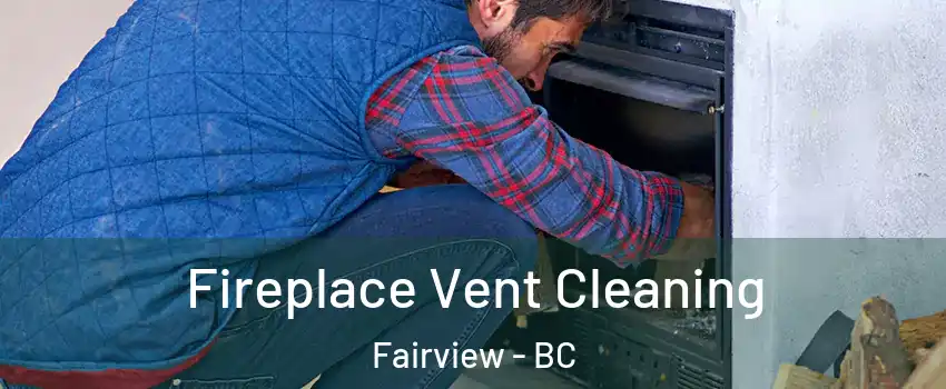  Fireplace Vent Cleaning Fairview - BC