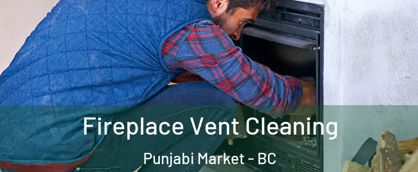  Fireplace Vent Cleaning Punjabi Market - BC