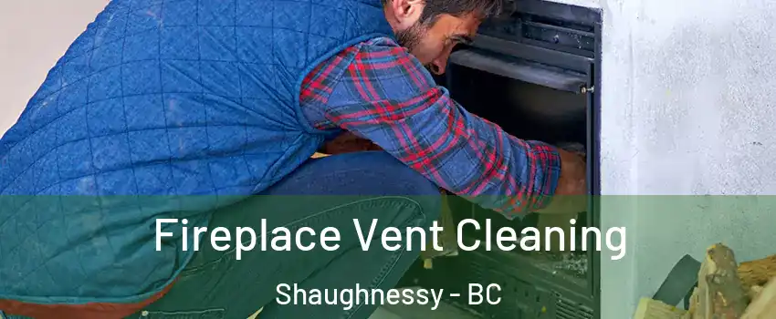  Fireplace Vent Cleaning Shaughnessy - BC
