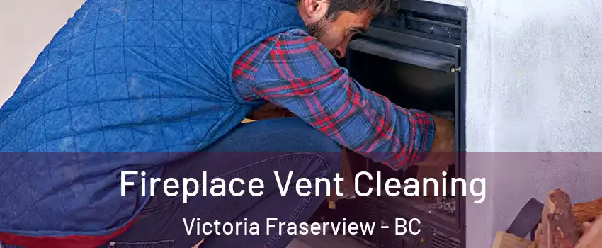  Fireplace Vent Cleaning Victoria Fraserview - BC