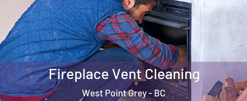  Fireplace Vent Cleaning West Point Grey - BC