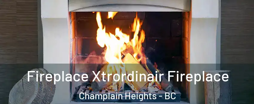  Fireplace Xtrordinair Fireplace Champlain Heights - BC