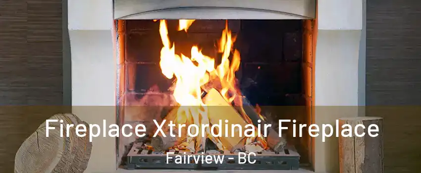  Fireplace Xtrordinair Fireplace Fairview - BC