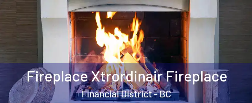  Fireplace Xtrordinair Fireplace Financial District - BC