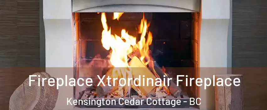  Fireplace Xtrordinair Fireplace Kensington Cedar Cottage - BC