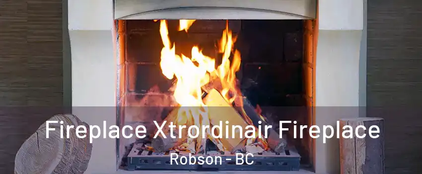  Fireplace Xtrordinair Fireplace Robson - BC