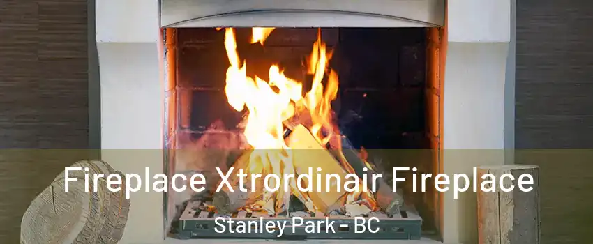 Fireplace Xtrordinair Fireplace Stanley Park - BC