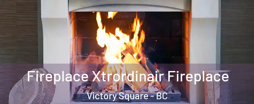  Fireplace Xtrordinair Fireplace Victory Square - BC