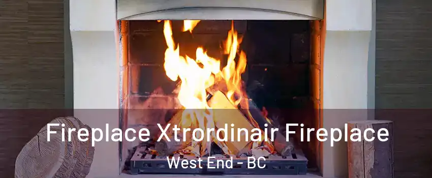  Fireplace Xtrordinair Fireplace West End - BC
