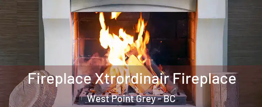  Fireplace Xtrordinair Fireplace West Point Grey - BC
