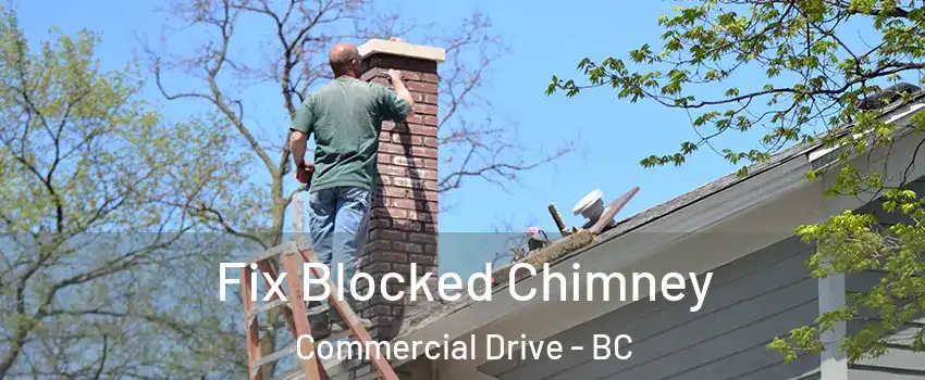  Fix Blocked Chimney Commercial Drive - BC