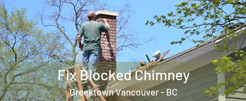  Fix Blocked Chimney Greektown Vancouver - BC