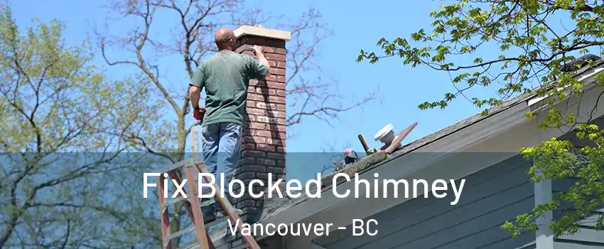  Fix Blocked Chimney Vancouver - BC
