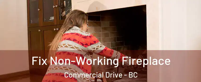  Fix Non-Working Fireplace Commercial Drive - BC