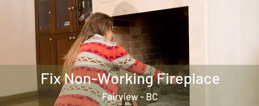  Fix Non-Working Fireplace Fairview - BC