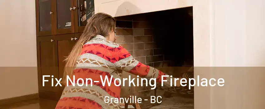  Fix Non-Working Fireplace Granville - BC